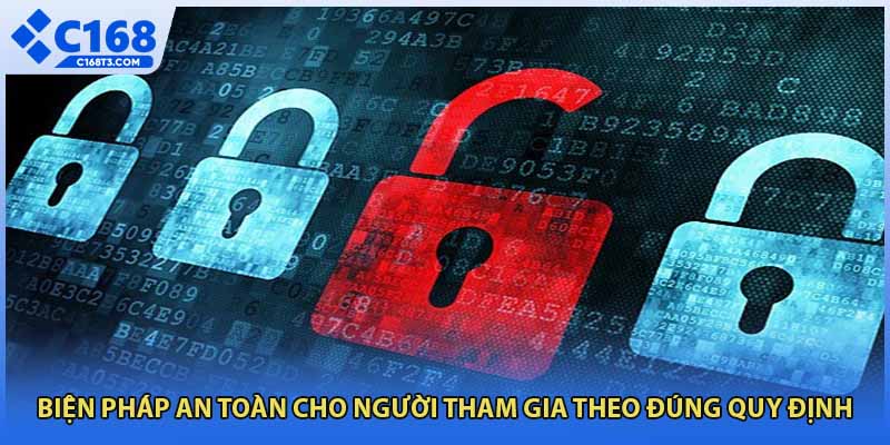 Biện pháp an toàn cho người tham gia theo đúng quy định