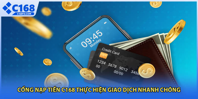 Cổng nạp tiền C168 thực hiện giao dịch nhanh chóng